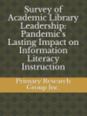 cover image of Survey of Academic Library Leadership: Pandemic's Lasting Impact on Information Literacy Instruction